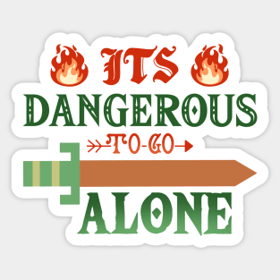 Its Dangerous to Go Alone Sticker